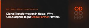 Digital Transformation in Nepal: Why Choosing the Right Odoo Partner Matters