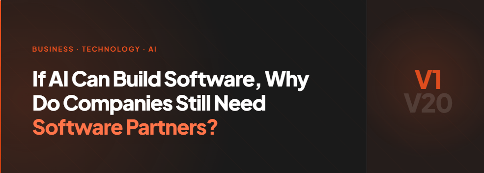 If AI Can Build Software Why Do Companies Still Need Software Partners?